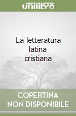 La letteratura latina cristiana libro