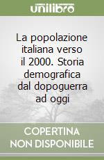 La popolazione italiana verso il 2000. Storia demografica dal dopoguerra ad oggi libro