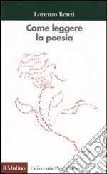 Come leggere la poesia. Con esercitazioni su poeti italiani del Novecento libro