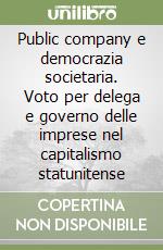 Public company e democrazia societaria. Voto per delega e governo delle imprese nel capitalismo statunitense