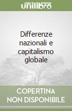 Differenze nazionali e capitalismo globale libro