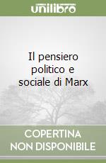 Il pensiero politico e sociale di Marx