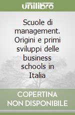 Scuole di management. Origini e primi sviluppi delle business schools in Italia