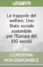 Le trappole del welfare. Uno Stato sociale sostenibile per l'Europa del XXI secolo libro