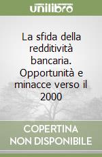 La sfida della redditività bancaria. Opportunità e minacce verso il 2000 libro