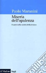 Miseria dell'opulenza. Il sacro nella società della tecnica libro