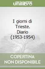 I giorni di Trieste. Diario (1953-1954) libro