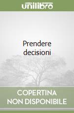 Prendere decisioni libro