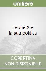 Leone X e la sua politica