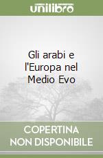 Gli arabi e l'Europa nel Medio Evo