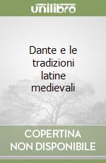 Dante e le tradizioni latine medievali libro