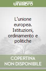 L'unione europea. Istituzioni, ordinamento e politiche libro