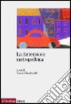 La dimensione metropolitana. Sviluppo e governo della nuova città libro di Martinotti G. (cur.)