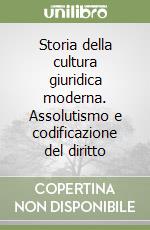 Storia della cultura giuridica moderna. Assolutismo e codificazione del diritto libro