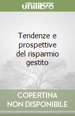 Tendenze e prospettive del risparmio gestito libro