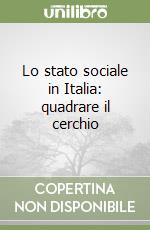 Lo stato sociale in Italia: quadrare il cerchio libro