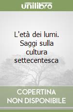 L'età dei lumi. Saggi sulla cultura settecentesca libro