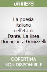 La poesia italiana nell'età di Dante. La linea Bonagiunta-Guinizzelli
