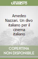 Amedeo Nazzari. Un divo italiano per il cinema italiano libro