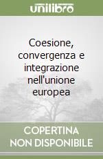 Coesione, convergenza e integrazione nell'unione europea libro