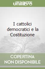 I cattolici democratici e la Costituzione