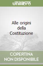 Alle origini della Costituzione