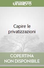 Capire le privatizzazioni libro