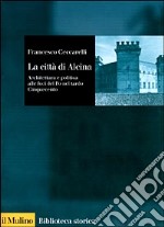 La città di Alcina. Creazioni urbane, stratagemmi idraulici e architettura alle foci del Po nel tardo Cinquecento libro