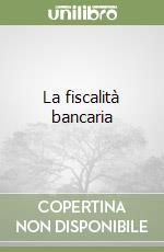 La fiscalità bancaria libro