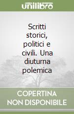 Scritti storici, politici e civili. Una diuturna polemica libro