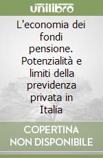 L'economia dei fondi pensione. Potenzialità e limiti della previdenza privata in Italia libro