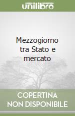 Mezzogiorno tra Stato e mercato libro