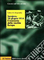 Sarajevo, 28 giugno 1914. Il tramonto della vecchia Europa