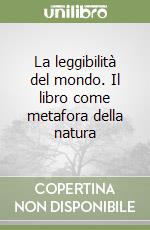 La leggibilità del mondo. Il libro come metafora della natura libro