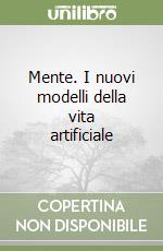 Mente. I nuovi modelli della vita artificiale