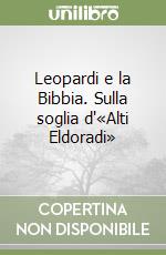 Leopardi e la Bibbia. Sulla soglia d'«Alti Eldoradi»