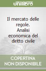 Il mercato delle regole. Analisi economica del diritto civile libro