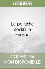 Le politiche sociali in Europa libro