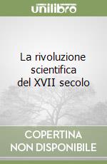 La rivoluzione scientifica del XVII secolo libro