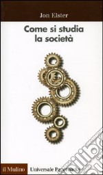 Come si studia la società. Una «Cassetta degli attrezzi» per le scienze sociali libro