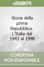 Storia della prima Repubblica. L'Italia dal 1943 al 1998 libro