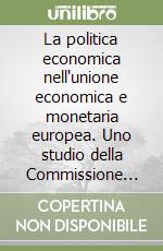 La politica economica nell'unione economica e monetaria europea. Uno studio della Commissione europea