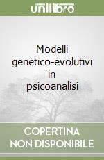 Modelli genetico-evolutivi in psicoanalisi libro