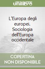 L'Europa degli europei. Sociologia dell'Europa occidentale libro