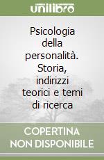 Psicologia della personalità. Storia, indirizzi teorici e temi di ricerca libro