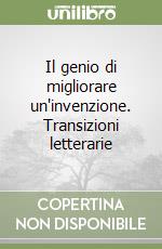 Il genio di migliorare un'invenzione. Transizioni letterarie libro