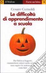 Le difficoltà di apprendimento a scuola. Far fatica a leggere, a scrivere e a capire la matematica libro