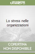 Lo stress nelle organizzazioni libro