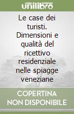 Le case dei turisti. Dimensioni e qualità del ricettivo residenziale nelle spiagge veneziane