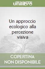 Un approccio ecologico alla percezione visiva